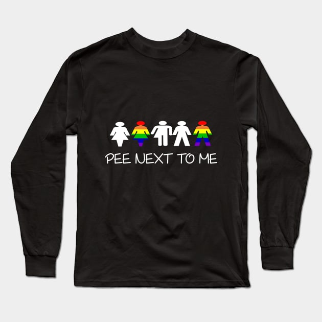 Pee Next To Me - LGBT Ally Transgender Long Sleeve T-Shirt by AdrienneAllen